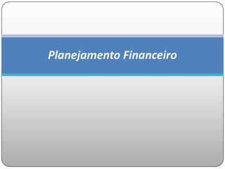 Planejamento Financeiro
 