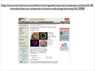 http://ocw.mit.edu/courses/electrical-engineering-and-computer-science/6-00-
        introduction-to-computer-science-and-programming-fall-2008/
 