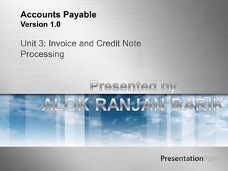 Accounts Payable
Version 1.0

Unit 3: Invoice and Credit Note
Processing
 