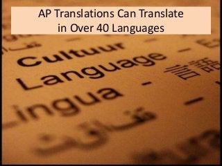 AP Translations Can Translate
in Over 40 Languages
 