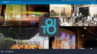 Initiatives ofcollaboration and innovation hubs promoted by Brazilian
companies
Oito – OI Telecom
DigitalHR-TrendsandInsights
 