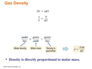 © 2014 Pearson Education, Inc.
Gas Density
• Density is directly proportional to molar mass.
 