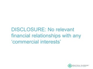 DISCLOSURE: No relevant
financial relationships with any
‘commercial interests’
 