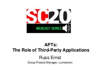 APTs:
The Role of Third-Party Applications
               Russ Ernst
       Group Product Manager, Lumension
 