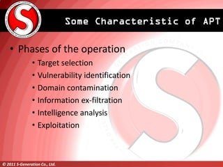 Some Characteristic of APT

    • Phases of the operation
                • Target selection
                • Vulnerabili...