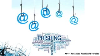 APT - Advanced Persistent Threats