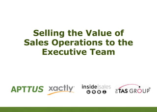 APTTUS

    Selling the Value of
  Sales Operations to the
      Executive Team
 