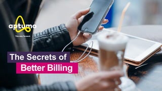 The Secrets of
Better Billing
 