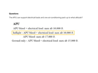 Questions
The APU can support electrical loads and one air-conditioning pack up to what altitude?
 