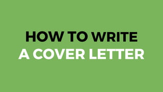 HOW TO WRITE
A COVER LETTER
 