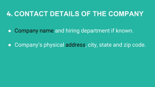 4. CONTACT DETAILS OF THE COMPANY
● Company name and hiring department if known.
● Company’s physical address, city, state and zip code.
 