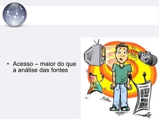 Acesso – maior do que a análise das fontes  
