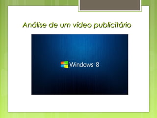 Análise de um vídeo publicitárioAnálise de um vídeo publicitário
 