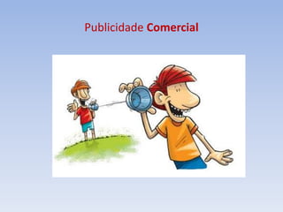 Publicidade Comercial
 