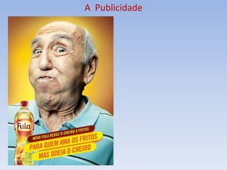 A Publicidade
 