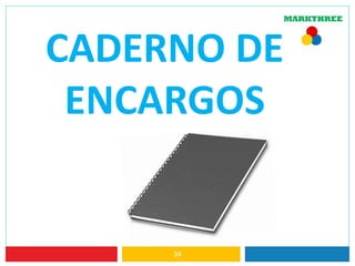 34
CADERNO DE
ENCARGOS
 