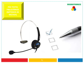 71
PÓS TESTES
PIBLICITÁRIOS
(MÉTODOS DE
MEDIDA)
 