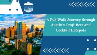 A Pub Walk Journey through
Austin's Craft Beer and
Cocktail Hotspots
 