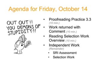 Agenda for Friday, October 14 ,[object Object],[object Object],[object Object],[object Object],[object Object],[object Object]