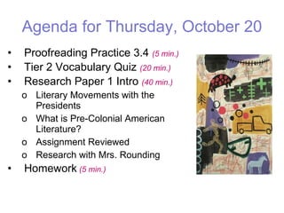 Agenda for Thursday, October 20 ,[object Object],[object Object],[object Object],[object Object],[object Object],[object Object],[object Object],[object Object]