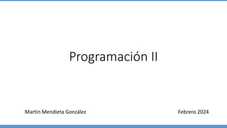 Programación II
Martin Mendieta González Febrero 2024
 