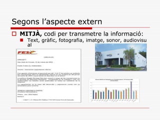 Segons l’aspecte extern
 MITJÀ, codi per transmetre la informació:
 Text, gràfic, fotografia, imatge, sonor, audiovisu
al
 