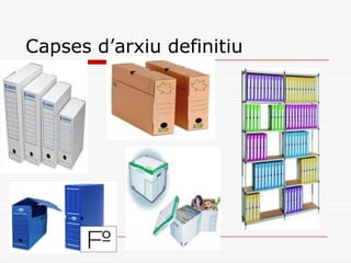 Capses d’arxiu definitiu
 