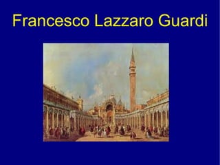 Francesco Lazzaro Guardi
 