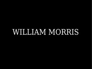 WILLIAM MORRIS
 