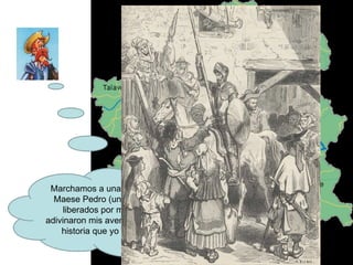 Marchamos a una venta en donde Maese Pedro (uno de los presos liberados por mí) y su mono adivinaron mis aventuras. Contó una historia que yo le rectificaba. 