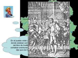 En el pueblo visité una imprenta en donde estaban corrigiendo el texto del libro de Avellaneda donde contaban aventuras (mías) pero les dije que era todo falso. 