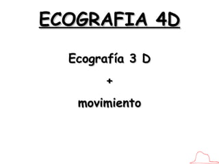 ECOGRAFIA 4D Ecografía 3 D + movimiento 