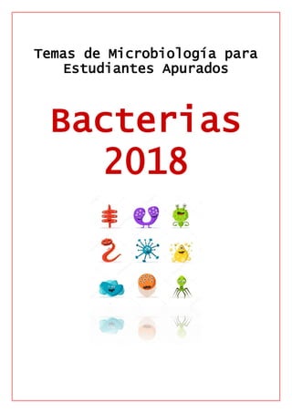 Temas de Microbiología para
Estudiantes Apurados
Bacterias
2018
 
