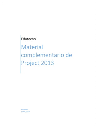 Edutecno 
Material complementario de Project 2013 
Edutecno 
19/05/2014 
 