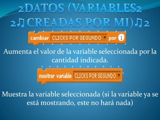 Aumenta el valor de la variable seleccionada por la
cantidad indicada.
Muestra la variable seleccionada (si la variable ya se
está mostrando, este no hará nada)
 