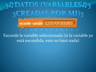 Esconde la variable seleccionada (si la variable ya
está escondida, este no hará nada)
 