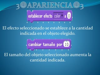 El efecto seleccionado se establece a la cantidad
indicada en el objeto elegido.
El tamaño del objeto seleccionado aumenta la
cantidad indicada.
 