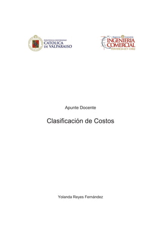 Apunte Docente
Clasificación de Costos
Yolanda Reyes Fernández
 
