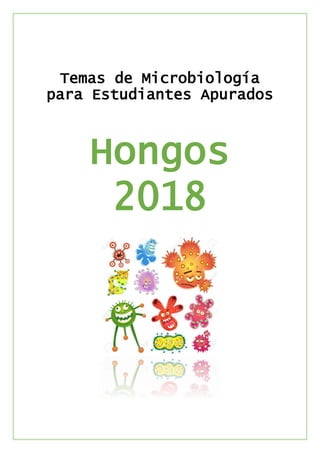 Temas de Microbiología
para Estudiantes Apurados
Hongos
2018
 