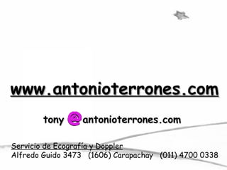 www.antonioterrones.com antonioterrones.com tony Servicio de Ecografía y Doppler Alfredo Guido 3473  (1606) Carapachay  (0...