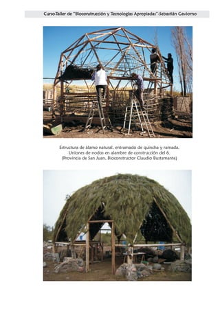 Estructura de álamo natural, entramado de quincha y ramada.
     Uniones de nodos en alambre de construcción del 6.
 (Provincia de San Juan, Bioconstructor Claudio Bustamante)
 