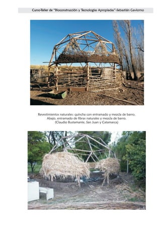 Revestimientos naturales: quincha con entramado y mezcla de barro.
      Abajo, entramado de fibras naturales y mezcla de barro.
           (Claudio Bustamante, San Juan y Catamarca)
 