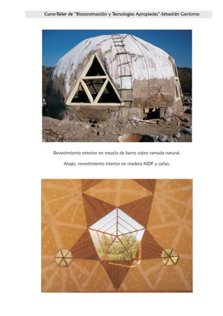 Revestimiento exterior en mezcla de barro sobre ramada natural.

     Abajo, revestimiento interior en madera MDF y cañas.
 