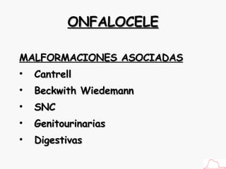 ONFALOCELE MALFORMACIONES ASOCIADAS Cantrell Beckwith Wiedemann SNC Genitourinarias Digestivas 