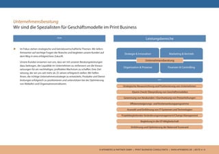 © APENBERG & PARTNER GMBH | PRINT BUSINESS CONSULTANTS | WWW.APENBERG.DE | SEITE 4 / 9
***
Unternehmensberatung
Wir sind die Spezialisten für Geschäftsmodelle im Print Business
u	 Im Fokus stehen strategische und betriebswirtschaftliche Themen. Wir liefern
Antworten auf wichtige Fragen der Branche und begleiten unsere Kunden auf
dem Weg in eine erfolgreichere Zukunft.
	 Unsere Kunden erwarten von uns, dass wir mit unseren Beratungsleistungen
dazu beitragen, die Liquidität im Unternehmen zu verbessern um die Voraus-
setzungen für ein nachhaltiges, profitables Wachstum zu schaffen. Eine Ziel-
setzung, der wir uns seit mehr als 25 Jahren erfolgreich stellen. Wir helfen
Ihnen, die richtige Unternehmensstrategie zu entwickeln, Produkte und Dienst-
leistungen erfolgreich zu positionieren und unterstützen bei der Optimierung
von Abläufen und Organisationsstrukturen.
*** Leistungsbereiche
Strategie & Innovation Marketing & Vertrieb
Organisation & Prozesse Finanzen & Controlling
Unternehmensberatung
Strategische Neuausrichtung und Positionierung von Unternehmen
(Quick-Check) Überprüfung von Geschäftsmodellen
Gewinnung von Neukunden / Durchsetzung von Preiserhöhungen
Effizienzsteigerungs- und Kostensenkungsprogramme
Auswahl und Einführung von IT-Systemen und Technologien
Projektbegleitendes Veränderungsmanagement/Change Management
Begleitung in die OT-Mitgliedschaft
Einführung und Optimierung der Balanced Scorecard
 