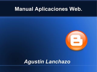 Manual Aplicaciones Web. Agustín Lanchazo 