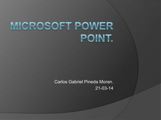 Carlos Gabriel Pineda Moran.
21-03-14
 