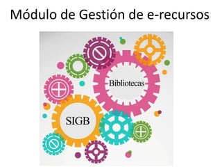 Módulo de Gestión de e-recursos
 