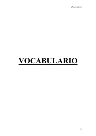 Preposiciones




VOCABULARIO




                   53
 