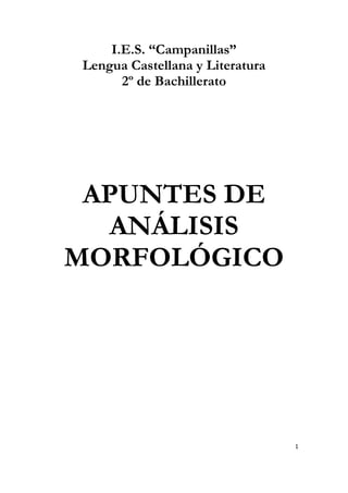 1
I.E.S. “Campanillas”
Lengua Castellana y Literatura
2º de Bachillerato
APUNTES DE
ANÁLISIS
MORFOLÓGICO
 